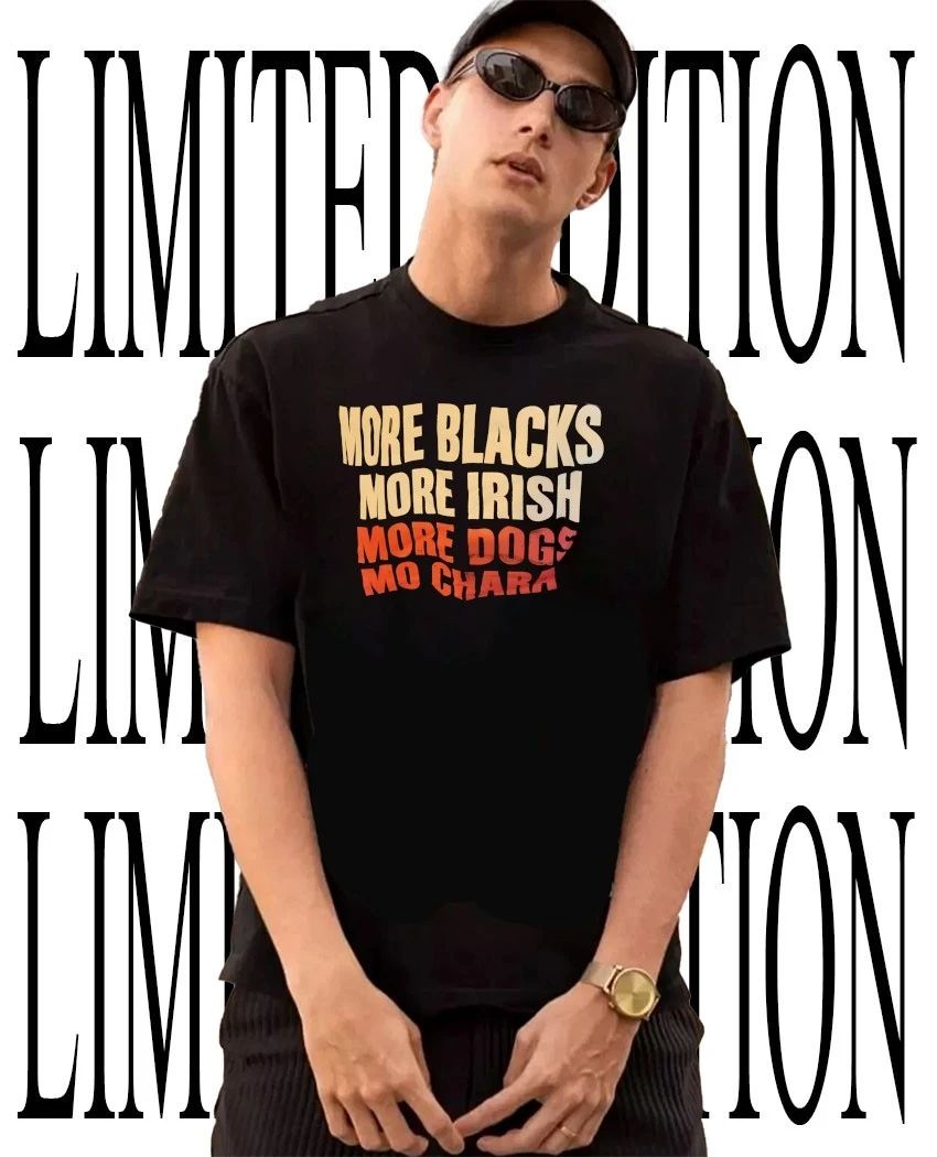 More blacks more Irish more dogs Mo Chara shirtMore blacks more Irish more dogs Mo Chara shirt - T-Shirt, Sweatshirt, Hoodie