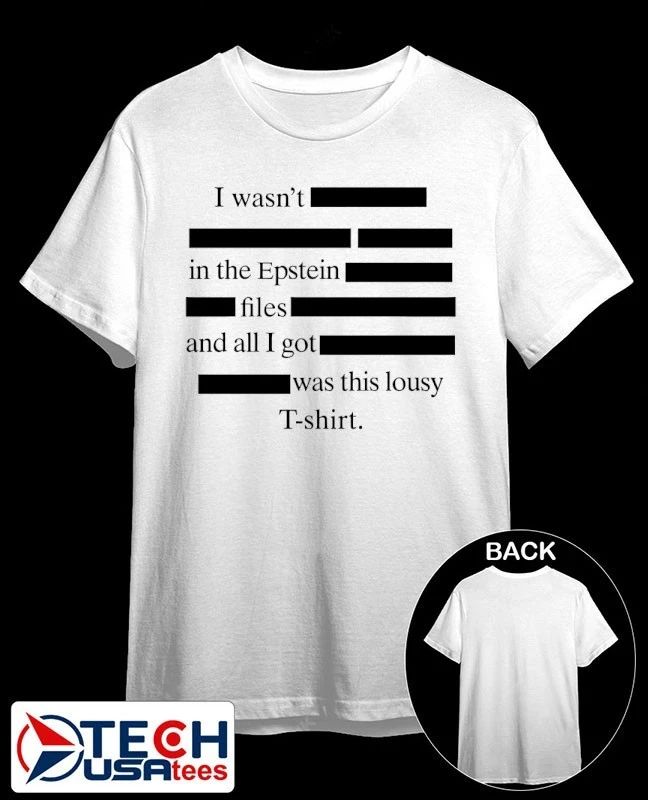 I wasnt in the epstein files and all I got was this lousy shirt Unisex T-shirt, Sweatshirt, Hoodie, Long Sleeve Tee - T-Shirt, Sweatshirt, Hoodie