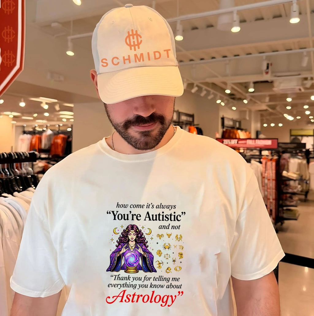 How come its always youre autistic and not thank you for telling me everything you know about Astrology shirt - T-Shirt, Sweatshirt, Hoodie