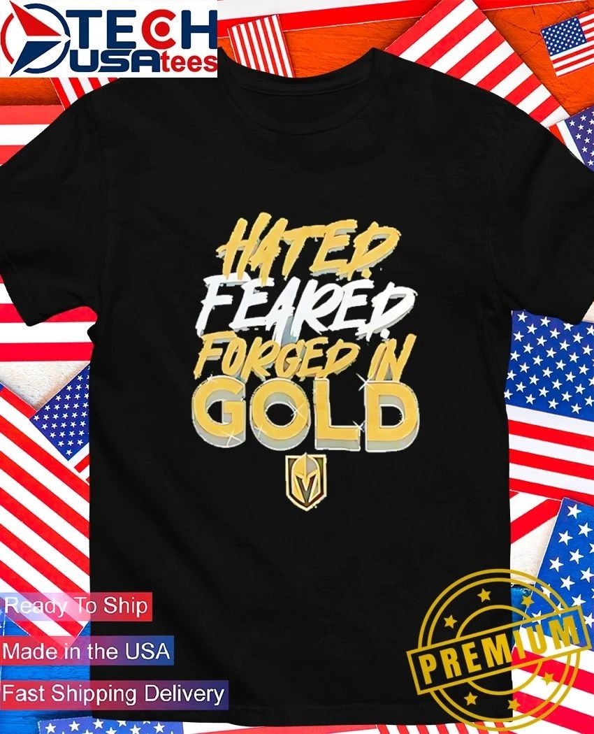 Vegas Golden Knights Hated Feared Forged In Gold shirt Unisex T-shirt, Sweatshirt, Hoodie, Long Sleeve Tee - T-Shirt, Sweatshirt, Hoodie
