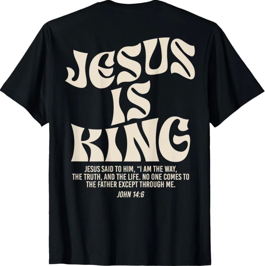Jesus Is King T-Shirt | John 14:6 Bible Verse Christian Faith Tee- Unisex S-5XL Unisex T-shirt, Sweatshirt, Hoodie, Long Sleeve Tee - T-Shirt, Sweatshirt, Hoodie