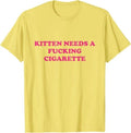 Kitten Needs A F*cking Cigarette Funny Cat Joke Cat Meme T-Shirt Unisex T-shirt, Sweatshirt, Hoodie, Long Sleeve Tee - T-Shirt, Sweatshirt, Hoodie