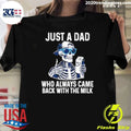 Skeleton Just A Dad Who Always Came Back With The Milk Shirt Unisex T-shirt, Sweatshirt, Hoodie, Long Sleeve Tee - T-Shirt, Sweatshirt, Hoodie