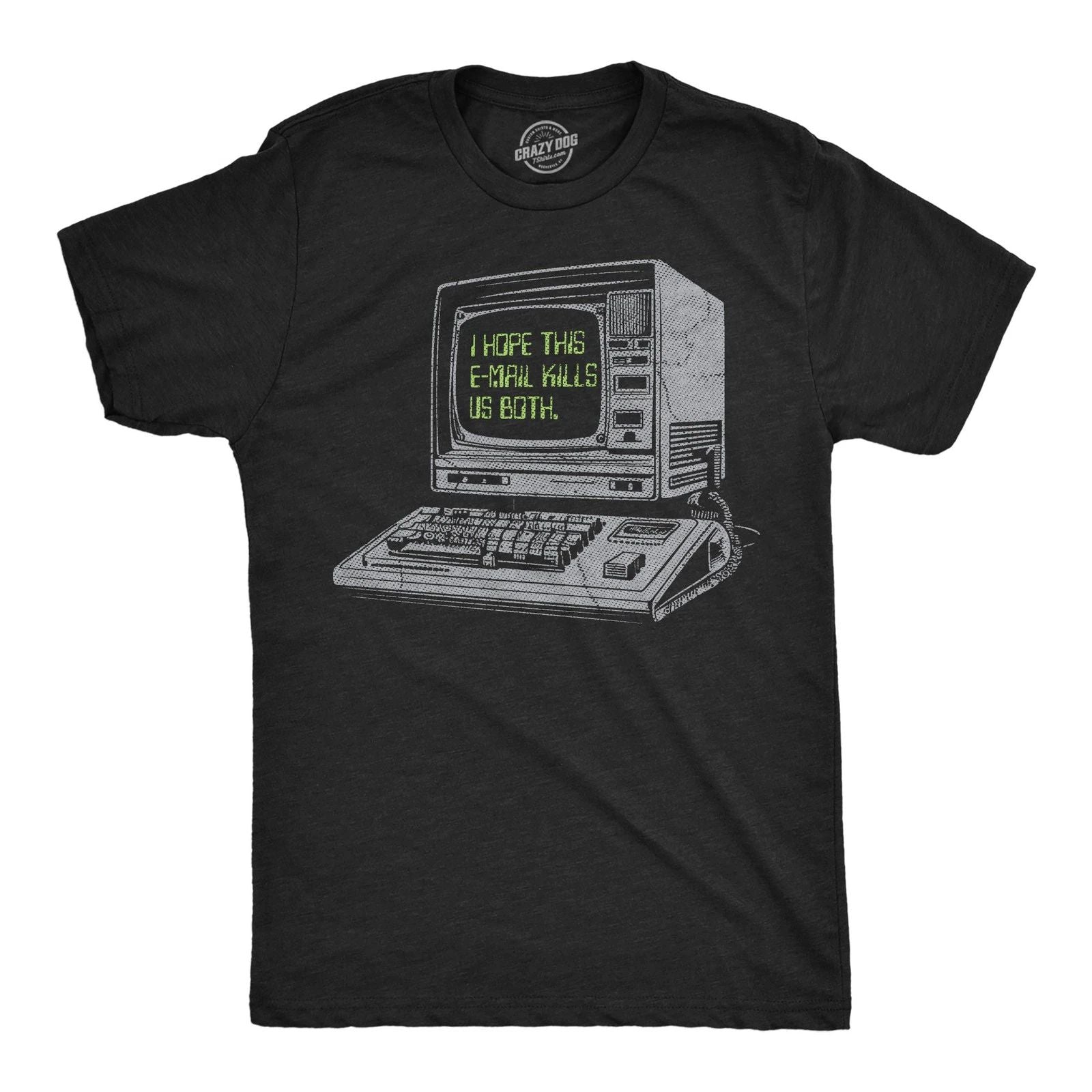 Mens Funny T Shirts I Hope This Email Kills Us Both Sarcastic Computer Graphic Unisex T-shirt, Sweatshirt, Hoodie, Long Sleeve Tee - T-Shirt, Sweatshirt, Hoodie