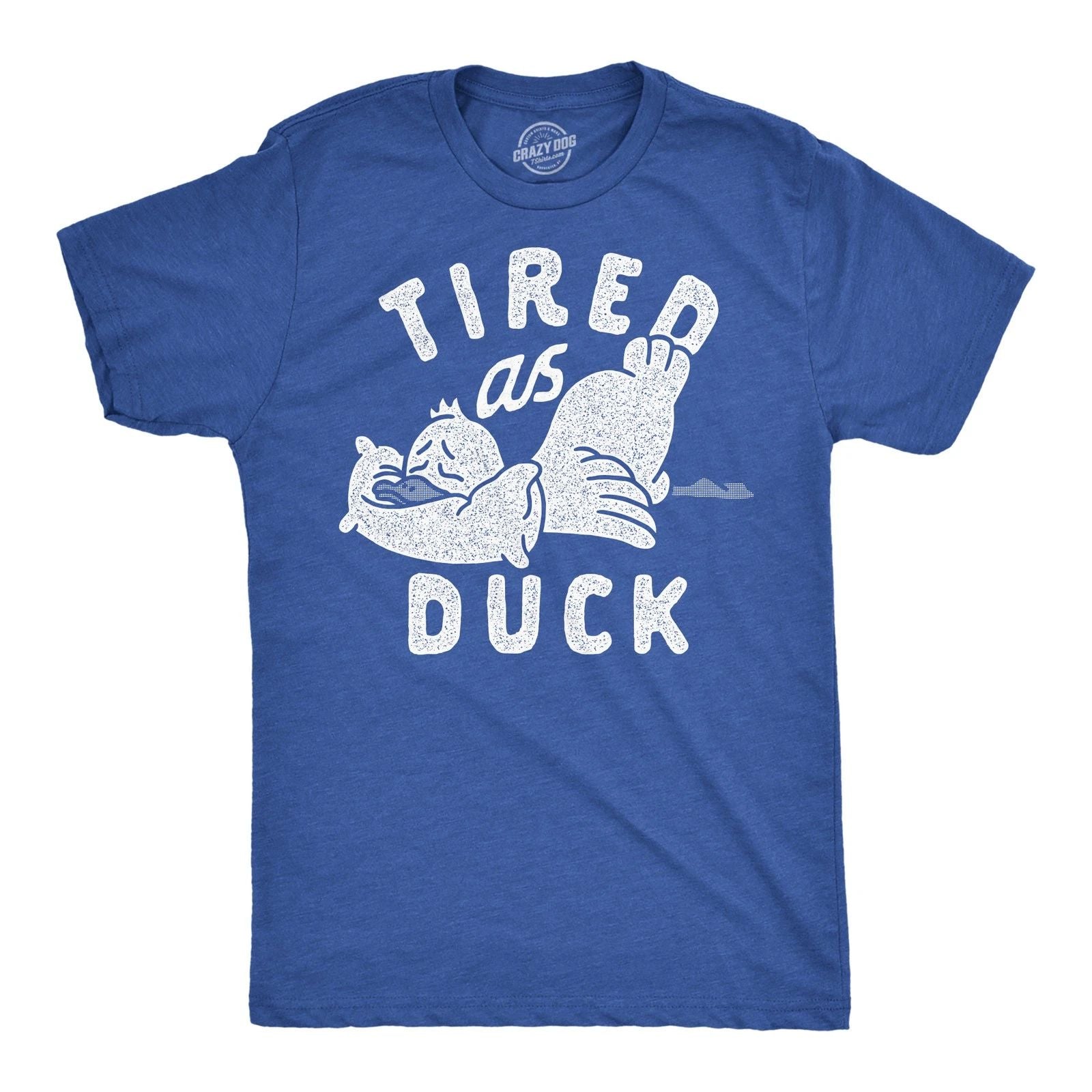 Mens Tired As Duck Funny T Shirts Sarcastic Animal Graphic Tee for Men Unisex T-shirt, Sweatshirt, Hoodie, Long Sleeve Tee - T-Shirt, Sweatshirt, Hoodie