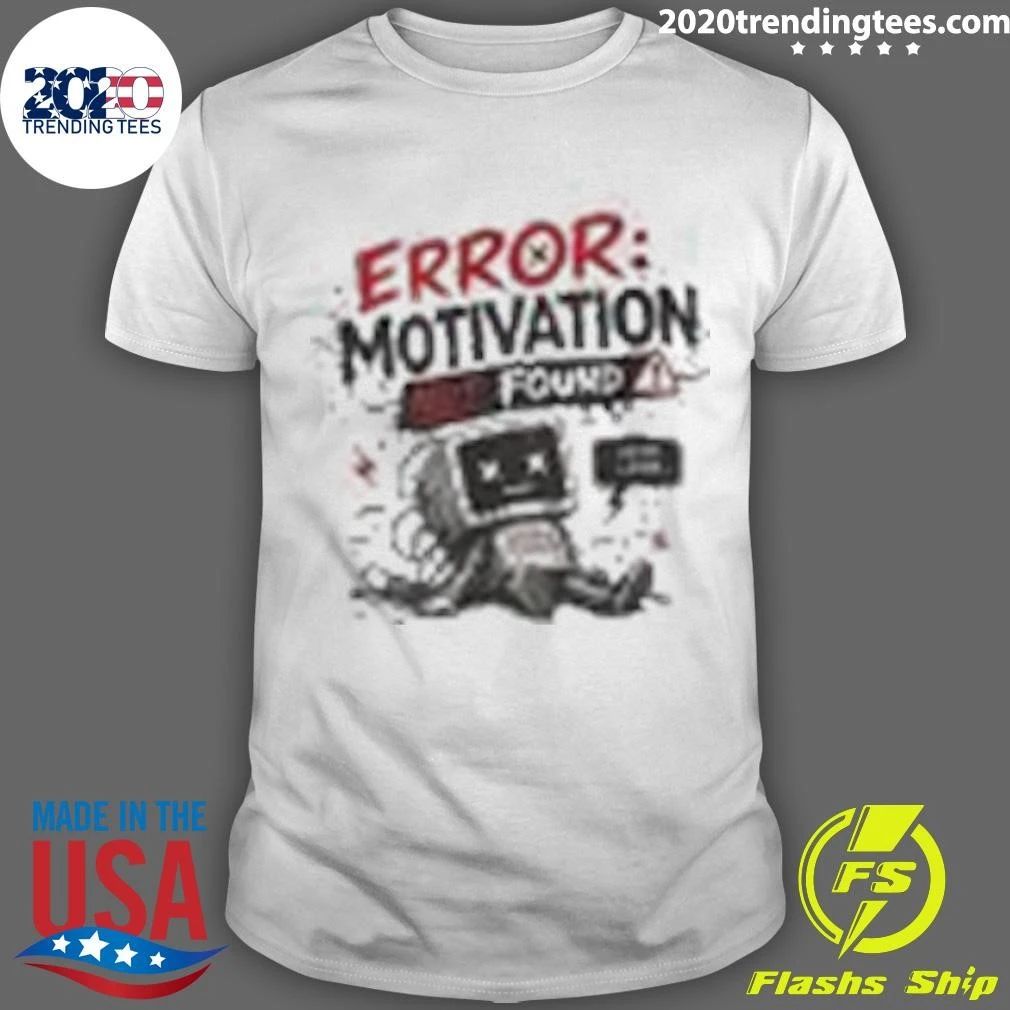 Error Motivation Not Found Shirt Unisex T-shirt, Sweatshirt, Hoodie, Long Sleeve Tee - T-Shirt, Sweatshirt, Hoodie