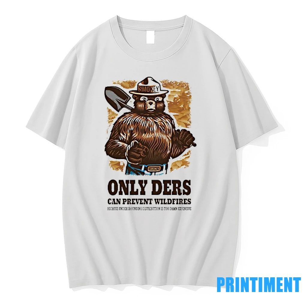 Smokey Bear Only Ders Can Prevent Wildfires Because Undergrounding Distribution Is Too Damn Expensive Tshirts - T-Shirt, Sweatshirt, Hoodie