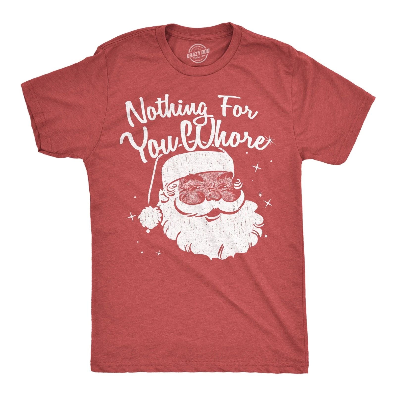Mens Funny T Shirts Nothing for You Whore Sarcastic Santa Claus Graphic Novelty Unisex T-shirt, Sweatshirt, Hoodie, Long Sleeve Tee - T-Shirt, Sweatshirt, Hoodie