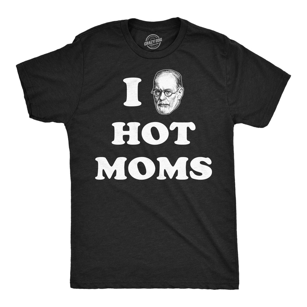 Mens Funny T Shirts I Sigmund Freud Hot Moms Sarcastic Graphic Novelty Tee for Unisex T-shirt, Sweatshirt, Hoodie, Long Sleeve Tee - T-Shirt, Sweatshirt, Hoodie