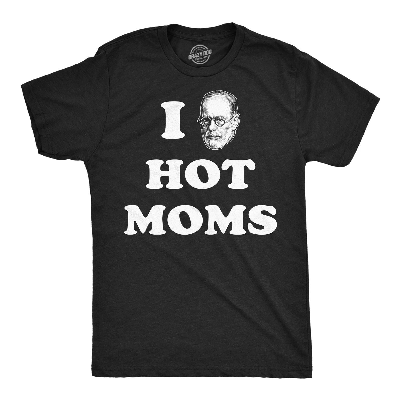 Mens Funny T Shirts I Sigmund Freud Hot Moms Sarcastic Graphic Novelty Tee for Unisex T-shirt, Sweatshirt, Hoodie, Long Sleeve Tee - T-Shirt, Sweatshirt, Hoodie