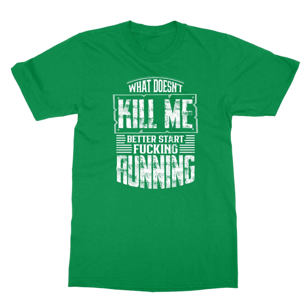 What Doesn't Kill Me Better Start Running Quote Unisex Tee Tshirt Unisex T-shirt, Sweatshirt, Hoodie, Long Sleeve Tee - T-Shirt, Sweatshirt, Hoodie