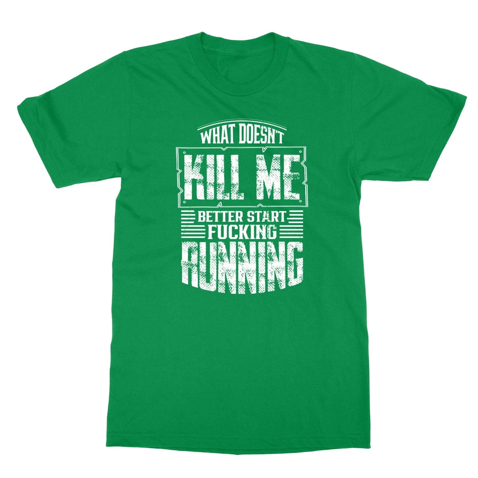 What Doesn't Kill Me Better Start Running Quote Unisex Tee Tshirt Unisex T-shirt, Sweatshirt, Hoodie, Long Sleeve Tee - T-Shirt, Sweatshirt, Hoodie
