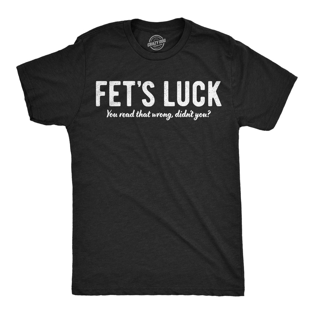 Mens Funny T Shirts Fets Luck You Read That Wrong Didnt You Sarcastic Tee For Unisex T-shirt, Sweatshirt, Hoodie, Long Sleeve Tee - T-Shirt, Sweatshirt, Hoodie