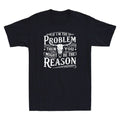 If I'm The Problem Then You Might Be Reason Humor Quote Joke Retro Men's T-Shirt Unisex T-shirt, Sweatshirt, Hoodie, Long Sleeve Tee - T-Shirt, Sweatshirt, Hoodie