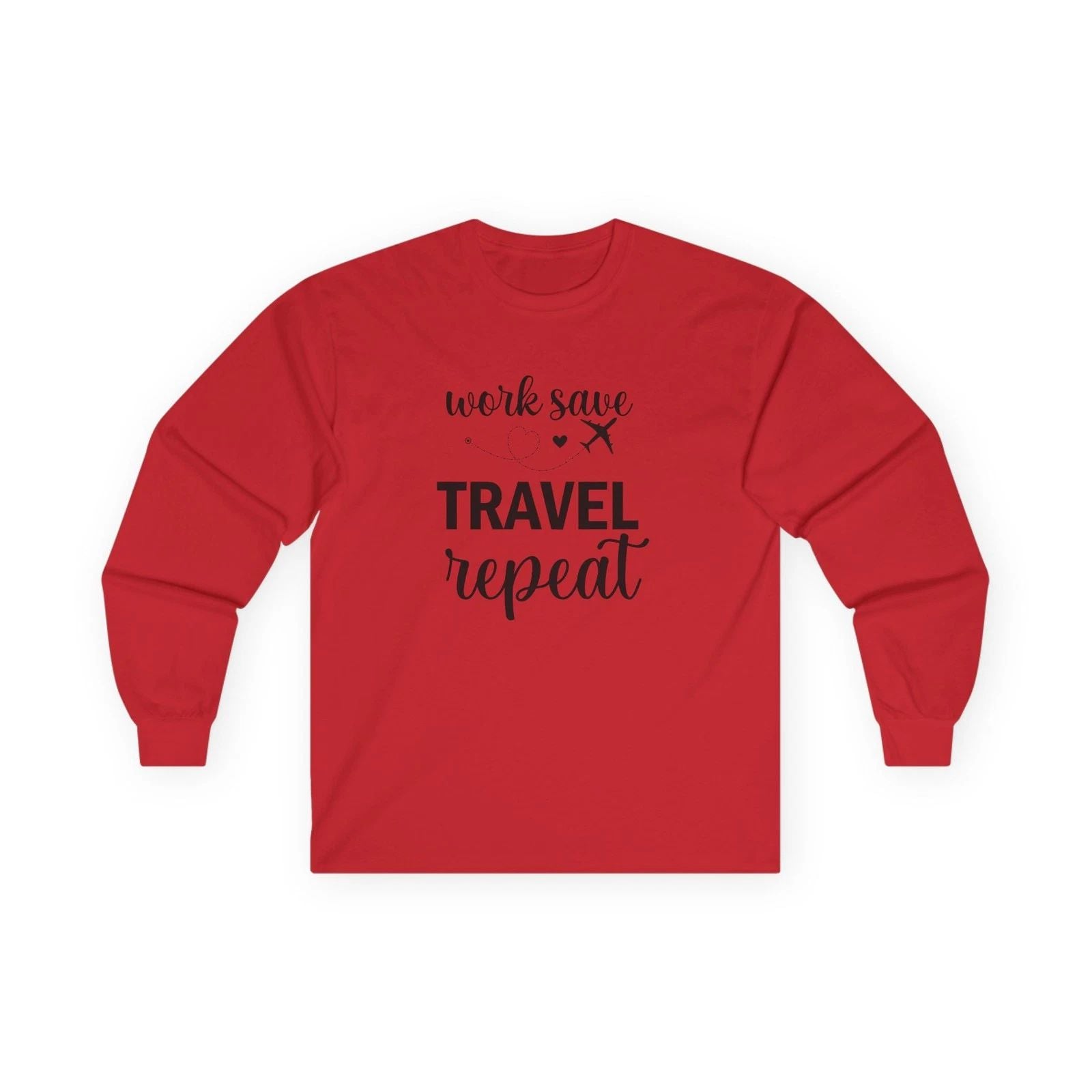 "Work Save Travel Repeat" Long Sleeve  Adult Graphic Travel T-Shirt Unisex T-shirt, Sweatshirt, Hoodie, Long Sleeve Tee - T-Shirt, Sweatshirt, Hoodie