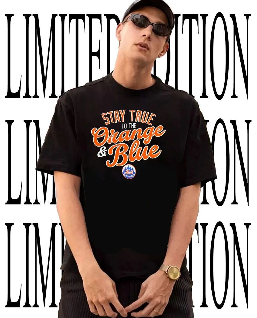 Stay true to the Orange and Blue New York Mets shirt Unisex T-shirt, Sweatshirt, Hoodie, Long Sleeve Tee - T-Shirt, Sweatshirt, Hoodie