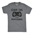 Mens Leave This to The Professional T Shirt Funny Nerdy Video Game Controller Unisex T-shirt, Sweatshirt, Hoodie, Long Sleeve Tee - T-Shirt, Sweatshirt, Hoodie
