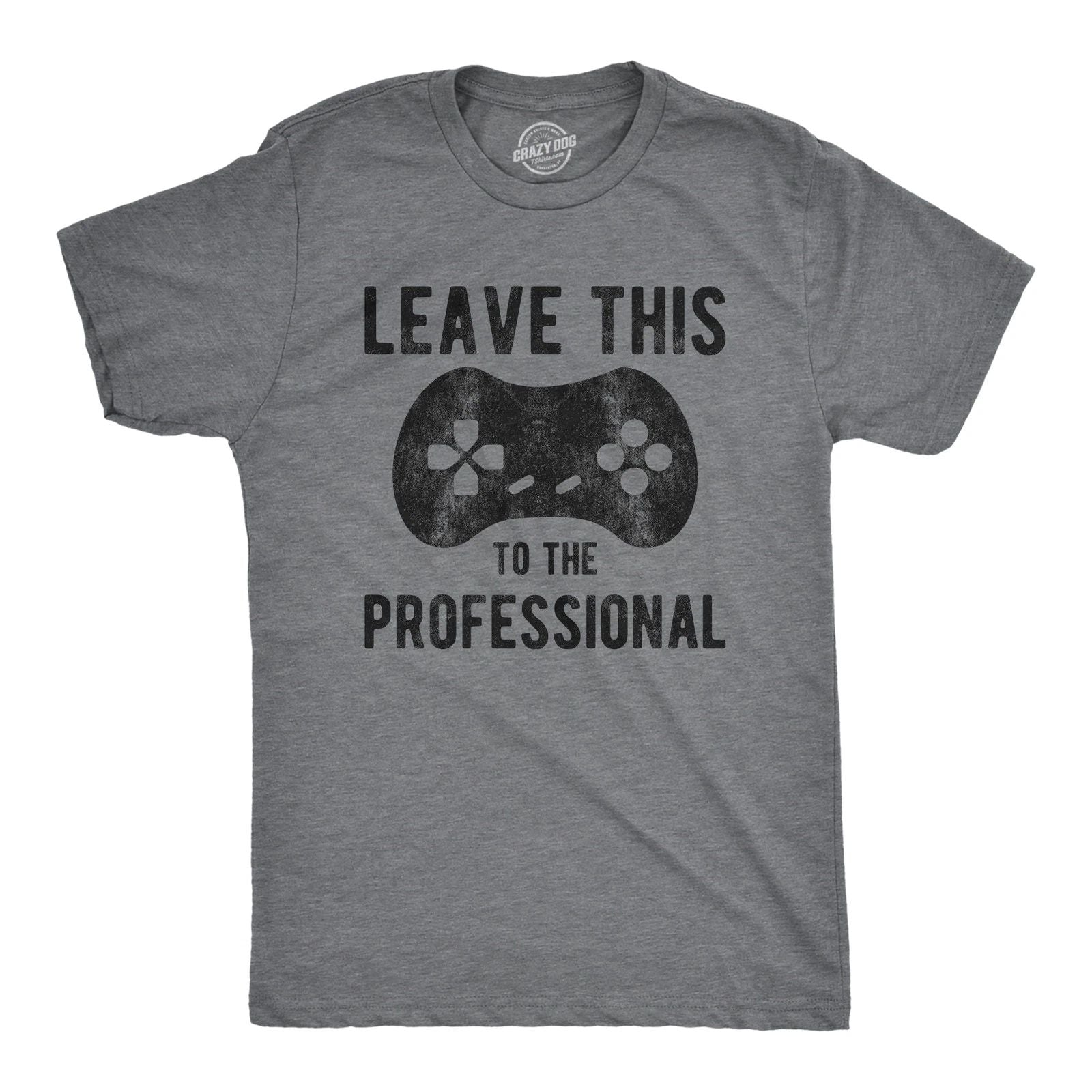 Mens Leave This to The Professional T Shirt Funny Nerdy Video Game Controller Unisex T-shirt, Sweatshirt, Hoodie, Long Sleeve Tee - T-Shirt, Sweatshirt, Hoodie