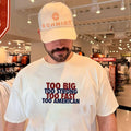 Too Big Too Fast Too Strong Too American shirt Unisex T-shirt, Sweatshirt, Hoodie, Long Sleeve Tee - T-Shirt, Sweatshirt, Hoodie