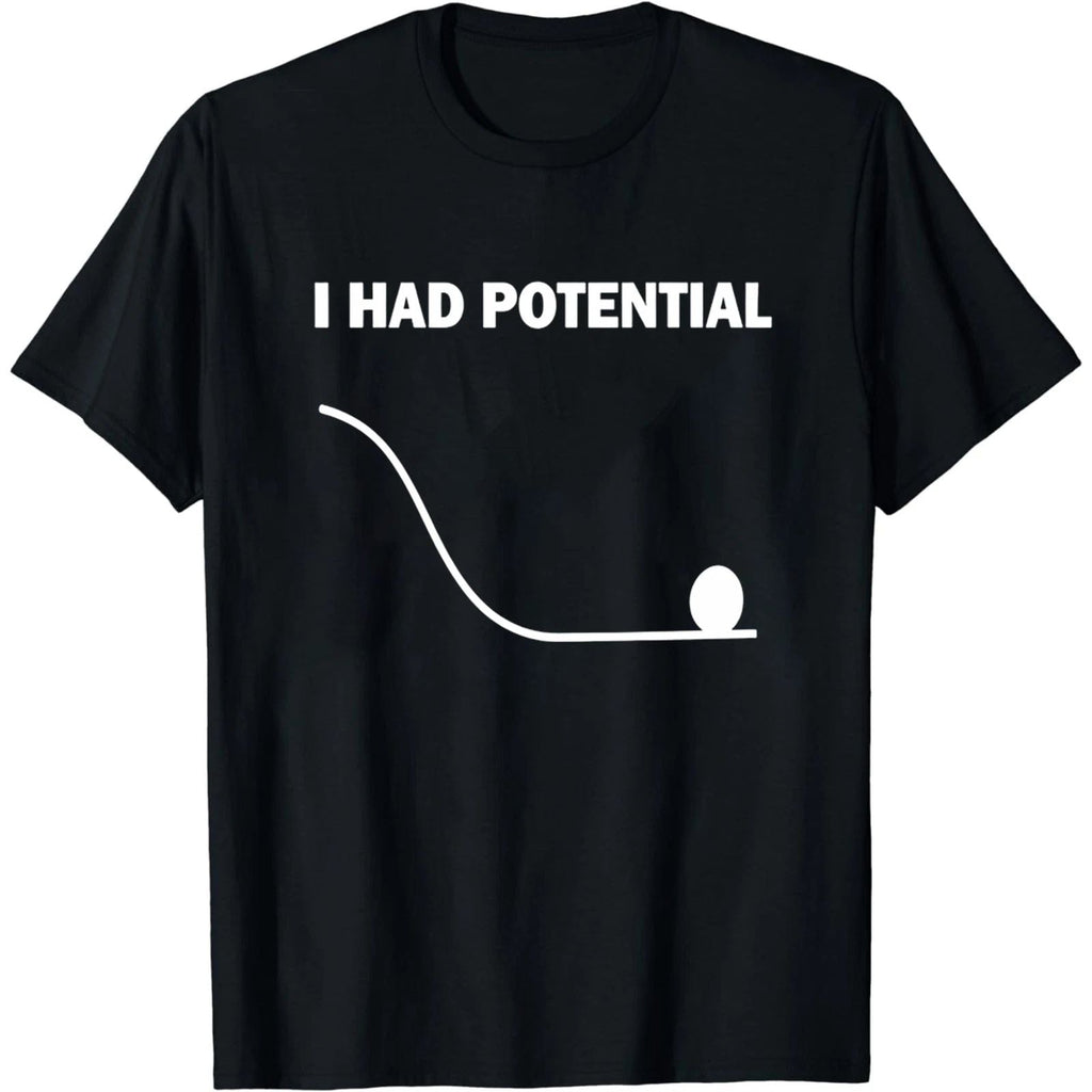I Had Potential T-Shirt Funny Physics Science Pun Tee Nerdy Humor Gift Unisex T-shirt, Sweatshirt, Hoodie, Long Sleeve Tee - T-Shirt, Sweatshirt, Hoodie