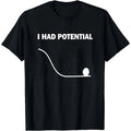 I Had Potential T-Shirt Funny Physics Science Pun Tee Nerdy Humor Gift Unisex T-shirt, Sweatshirt, Hoodie, Long Sleeve Tee - T-Shirt, Sweatshirt, Hoodie