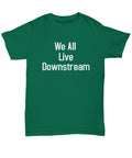 Water Science Shirt We All Live Downstream T-Shirt Environmental Science Student Unisex T-shirt, Sweatshirt, Hoodie, Long Sleeve Tee - T-Shirt, Sweatshirt, Hoodie