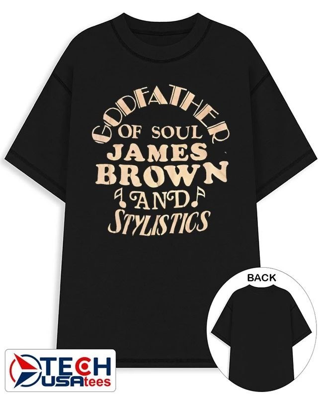 Godfather of Soul James Brown and stylistics shirt Unisex T-shirt, Sweatshirt, Hoodie, Long Sleeve Tee - T-Shirt, Sweatshirt, Hoodie