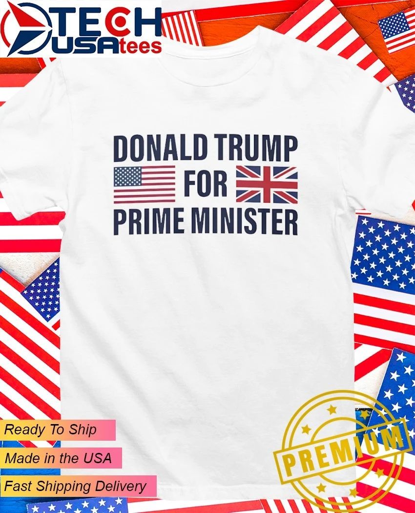 Tyson Fury Donald Trump for Prime Minister shirt Unisex T-shirt, Sweatshirt, Hoodie, Long Sleeve Tee - T-Shirt, Sweatshirt, Hoodie