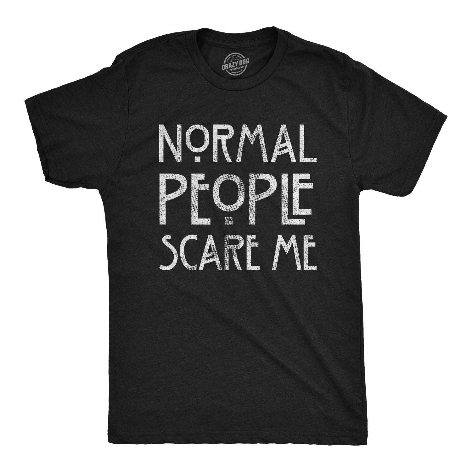 Mens Normal People Scare Me T shirt Funny Introvert Sarcastic Sarcasm Joke Tee Unisex T-shirt, Sweatshirt, Hoodie, Long Sleeve Tee - T-Shirt, Sweatshirt, Hoodie