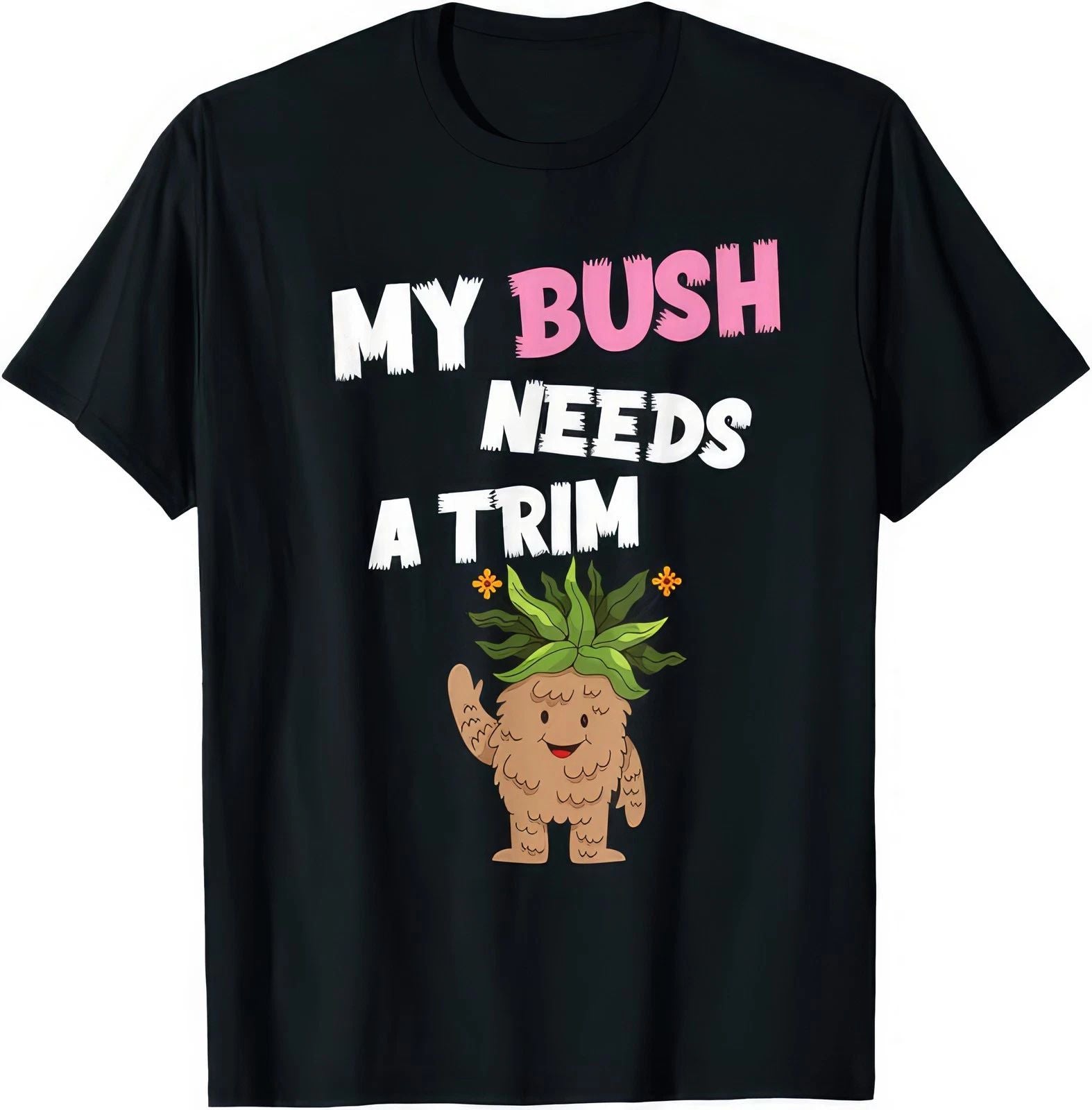 My Bush Needs A Trim Funny Joke Humour Rude Gift T Shirt Unisex T-shirt, Sweatshirt, Hoodie, Long Sleeve Tee - T-Shirt, Sweatshirt, Hoodie