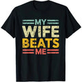 My Wife Beats Me Funny Joke Humour T Shirt Unisex T-shirt, Sweatshirt, Hoodie, Long Sleeve Tee - T-Shirt, Sweatshirt, Hoodie
