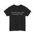 Sarcastic Saying Shirt, If Paul were Here We'd Be Getting A Letter T-Shirt Unisex T-shirt, Sweatshirt, Hoodie, Long Sleeve Tee - T-Shirt, Sweatshirt, Hoodie