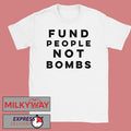 Fund People Not Bombs Shirt Unisex T-shirt, Sweatshirt, Hoodie, Long Sleeve Tee - T-Shirt, Sweatshirt, Hoodie