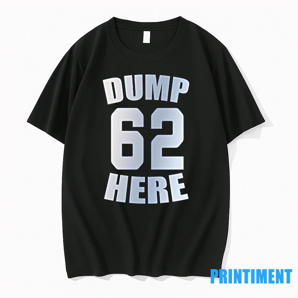 Dump Here 62 Tshirts Sweater Unisex T-shirt, Sweatshirt, Hoodie, Long Sleeve Tee - T-Shirt, Sweatshirt, Hoodie