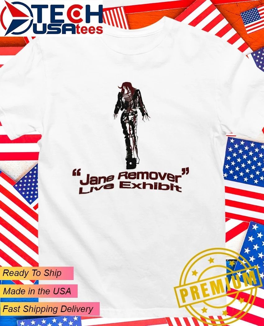 Jane Remover Live Exhibit shirt Unisex T-shirt, Sweatshirt, Hoodie, Long Sleeve Tee - T-Shirt, Sweatshirt, Hoodie