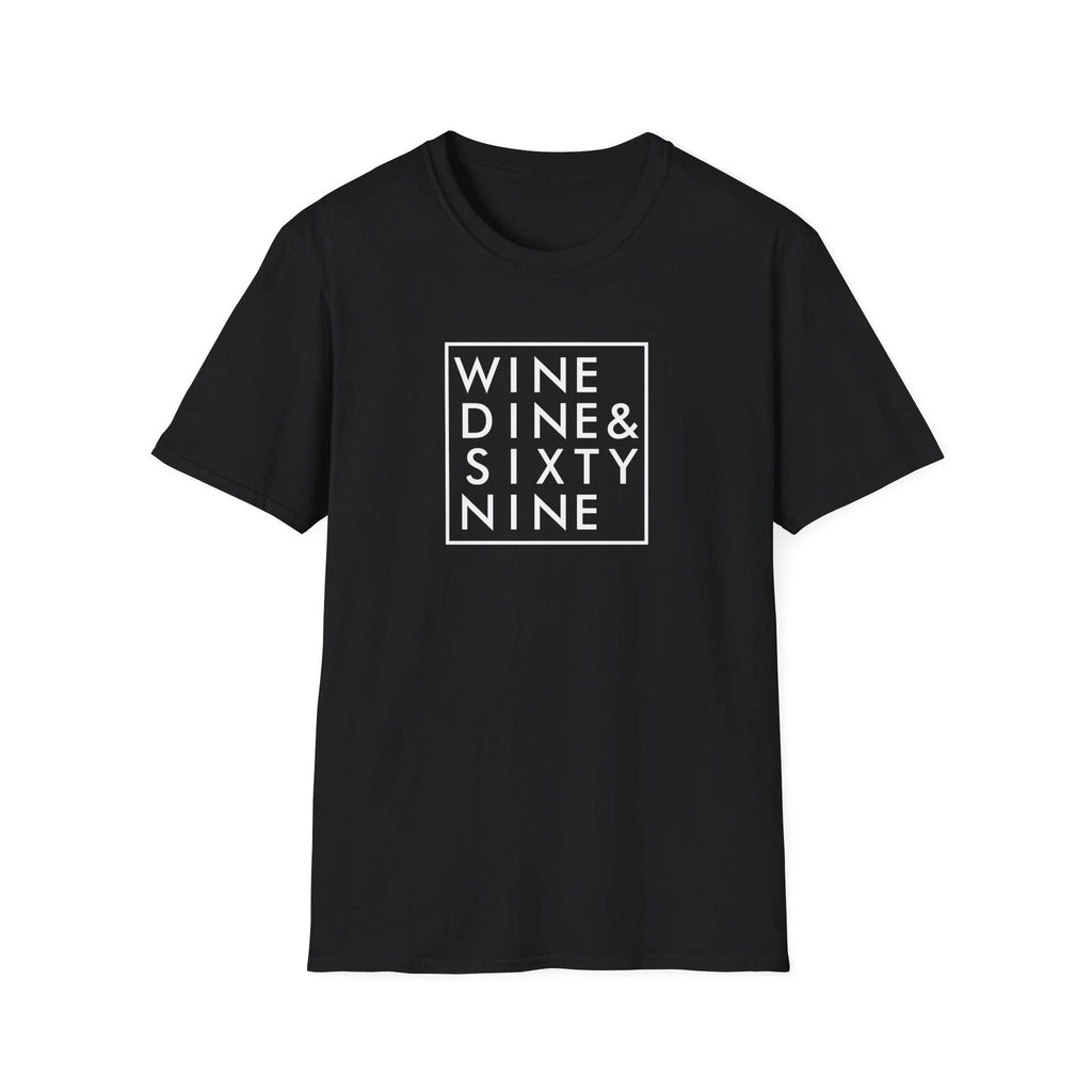 WINE DINE SIXTY NINE T-Shirt Funny Quotes Black Design Trendy Lifestyle Fashion Unisex T-shirt, Sweatshirt, Hoodie, Long Sleeve Tee - T-Shirt, Sweatshirt, Hoodie