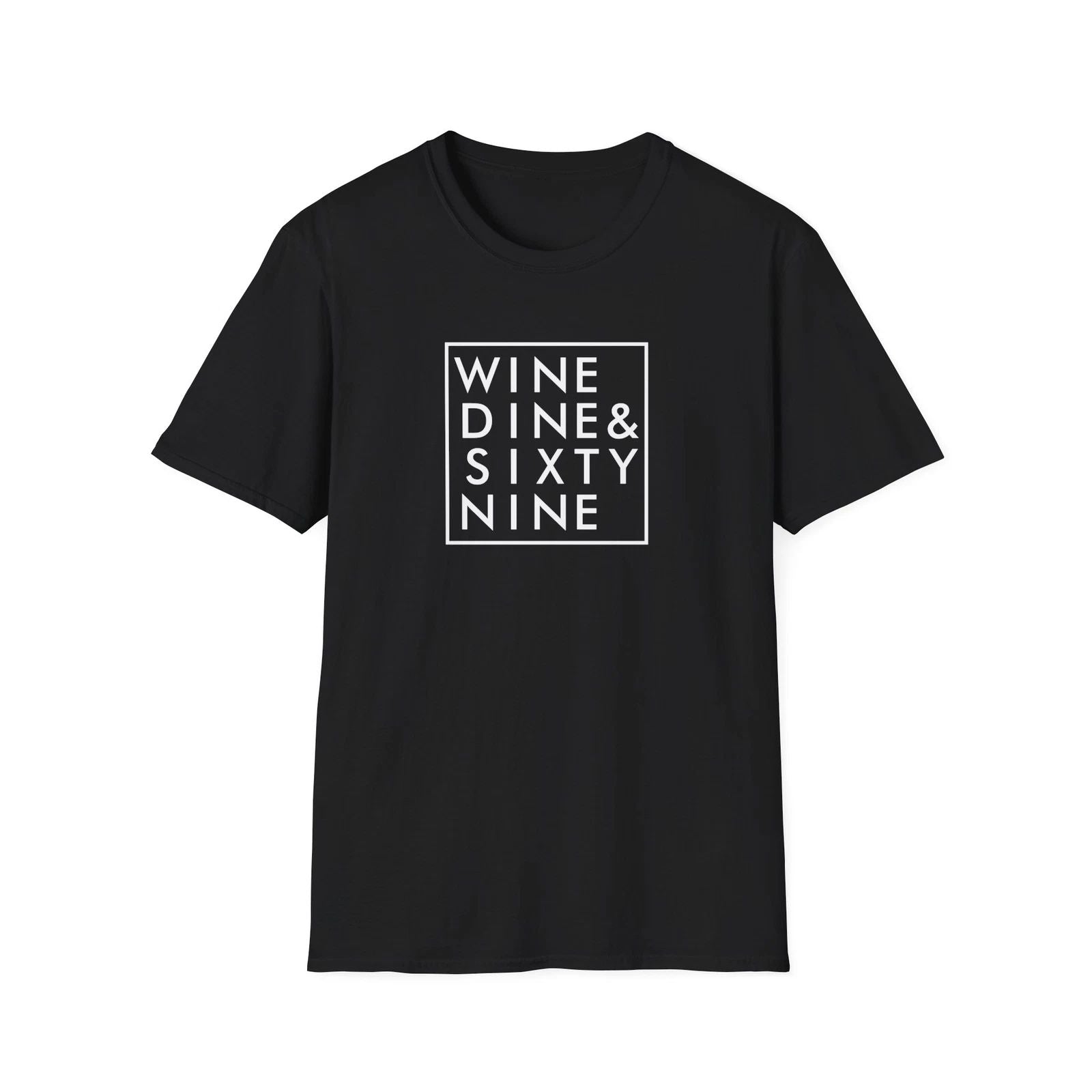 WINE DINE SIXTY NINE T-Shirt Funny Quotes Black Design Trendy Lifestyle Fashion Unisex T-shirt, Sweatshirt, Hoodie, Long Sleeve Tee - T-Shirt, Sweatshirt, Hoodie