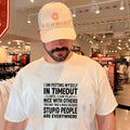 I am putting myself in timeout until I can play nice with others this may take shirt Unisex T-shirt, Sweatshirt, Hoodie, Long Sleeve Tee - T-Shirt, Sweatshirt, Hoodie