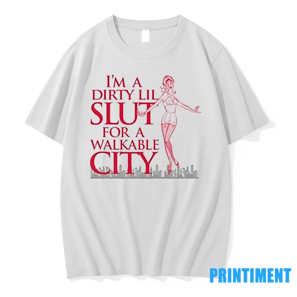 Im A Dirty Lil Slut For A Walkable City Skyline Tshirts Sweater Unisex T-shirt, Sweatshirt, Hoodie, Long Sleeve Tee - T-Shirt, Sweatshirt, Hoodie