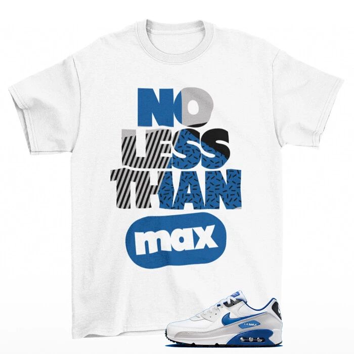 No Less Shirt to Match Air Max 90 White Game Royal / FN6843-100 Unisex T-shirt, Sweatshirt, Hoodie, Long Sleeve Tee - T-Shirt, Sweatshirt, Hoodie