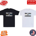 Don't Push the Horses Funny Meme Quote For Sarcastic Minds Vintage Men's T-Shirt Unisex T-shirt, Sweatshirt, Hoodie, Long Sleeve Tee - T-Shirt, Sweatshirt, Hoodie
