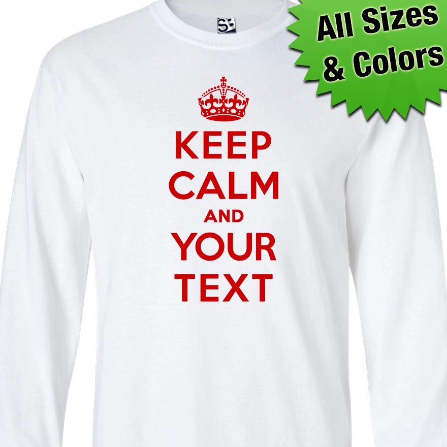 Custom Keep Calm LONG SLEEVE Shirt | Personalized Carry On and Meme Make It Unisex T-shirt, Sweatshirt, Hoodie, Long Sleeve Tee - T-Shirt, Sweatshirt, Hoodie