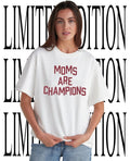 Moms are Champions shirt Unisex T-shirt, Sweatshirt, Hoodie, Long Sleeve Tee - T-Shirt, Sweatshirt, Hoodie