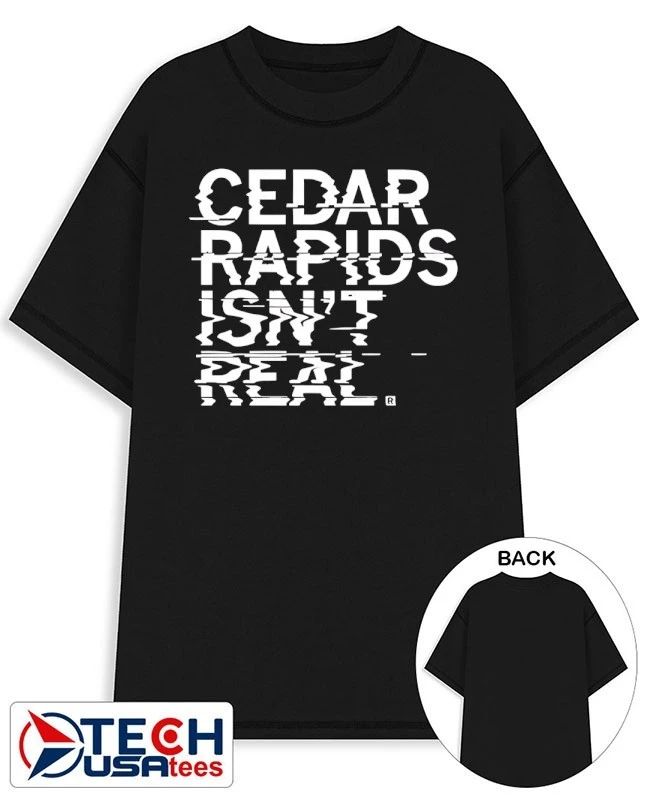 Cedar rapids isnt real shirt Unisex T-shirt, Sweatshirt, Hoodie, Long Sleeve Tee - T-Shirt, Sweatshirt, Hoodie