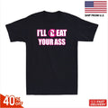 I'll (B)Eat Your Ass Funny Adult Sarcastic Saying Pun Joke Humor Men's T-Shirt ! Unisex T-shirt, Sweatshirt, Hoodie, Long Sleeve Tee - T-Shirt, Sweatshirt, Hoodie