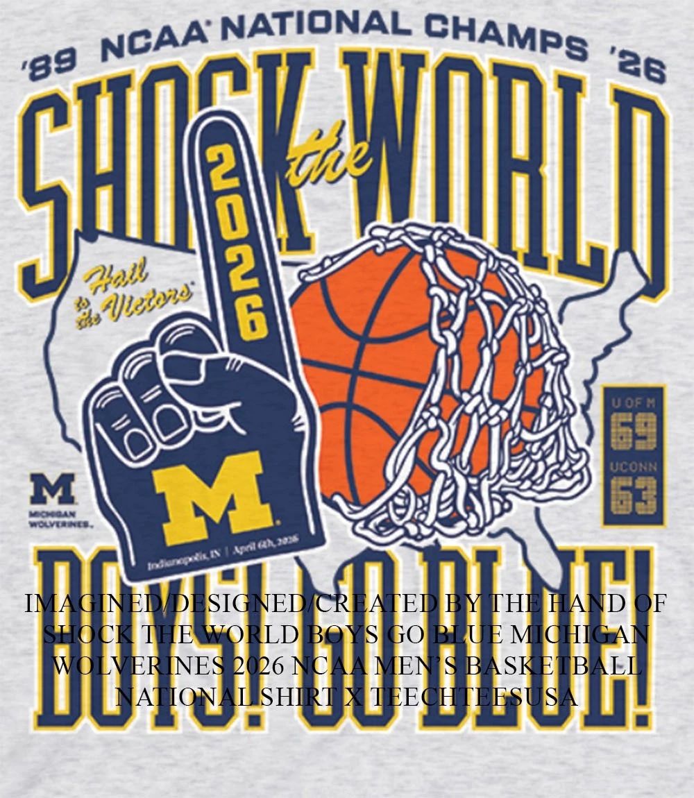 Shock the World Boys go Blue Michigan Wolverines 2026 NCAA Mens Basketball National shirt - T-Shirt, Sweatshirt, Hoodie