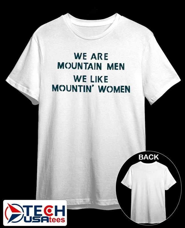 We are mountain men we like mountin women shirt Unisex T-shirt, Sweatshirt, Hoodie, Long Sleeve Tee - T-Shirt, Sweatshirt, Hoodie