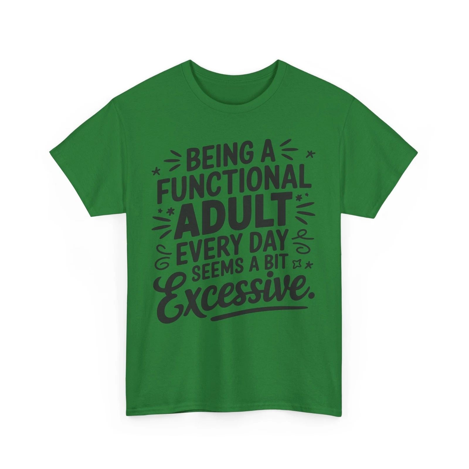 being functional adult every day Shirt | Funny Trendy T-Shirt | Stylish & Cool Unisex T-shirt, Sweatshirt, Hoodie, Long Sleeve Tee - T-Shirt, Sweatshirt, Hoodie