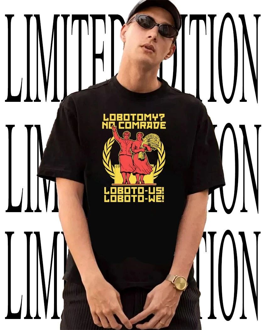 Lobotomy no comrade loboto-us loboto-we shirt Unisex T-shirt, Sweatshirt, Hoodie, Long Sleeve Tee - T-Shirt, Sweatshirt, Hoodie