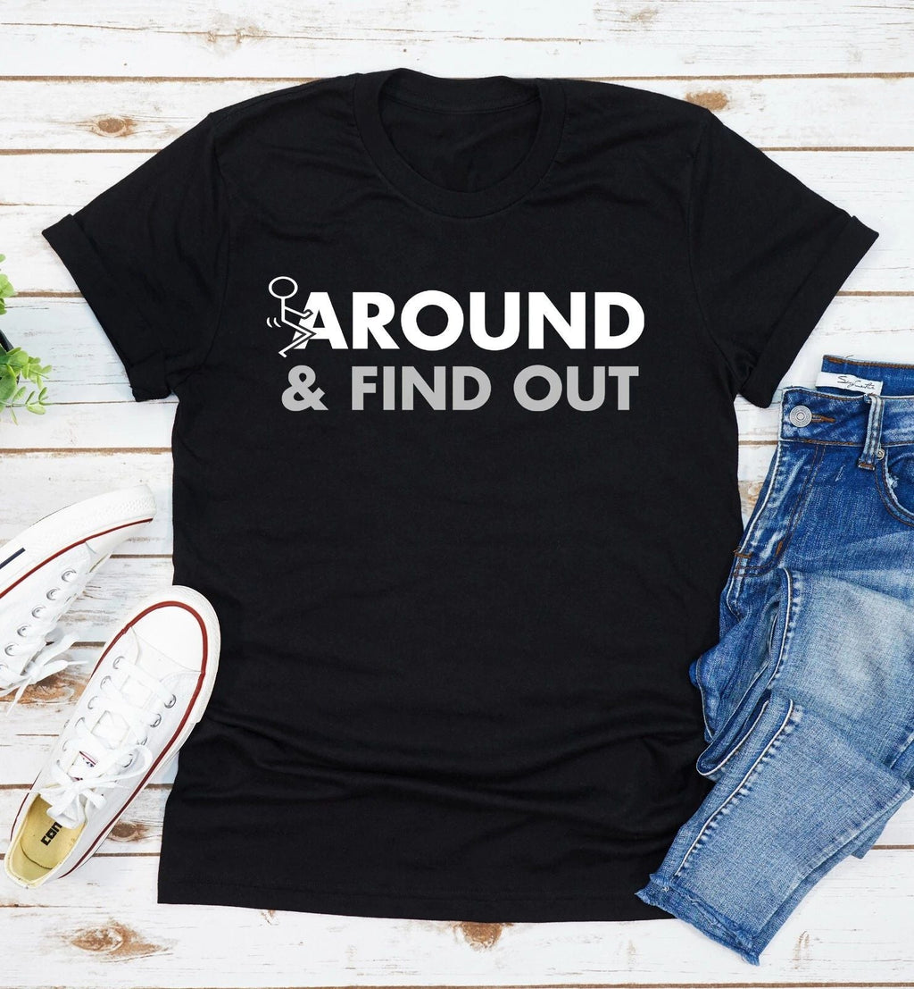 Fuck-Around And Find Out T-Shirt Funny Quote Unisex T-shirt, Sweatshirt, Hoodie, Long Sleeve Tee - T-Shirt, Sweatshirt, Hoodie